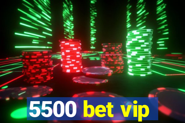 5500 bet vip